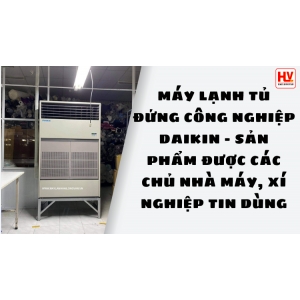 Máy lạnh tủ đứng công nghiệp Daikin - Sản phẩm được các chủ nhà máy, xí nghiệp tin dùng