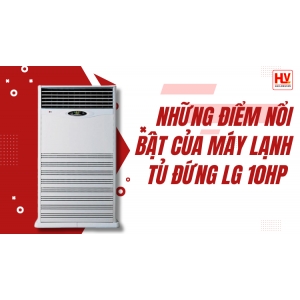 Những điểm nổi bật của máy lạnh tủ đứng LG 10HP khiến khách hàng yêu thích